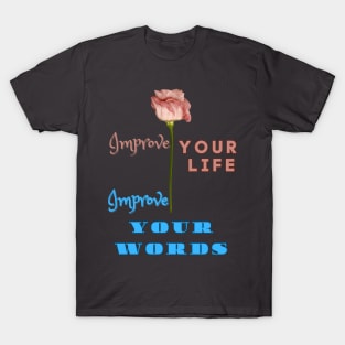 Improve your life - improve your words T-Shirt